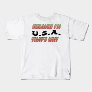 BECAUSE I AM USA - THAT'S WHY Kids T-Shirt